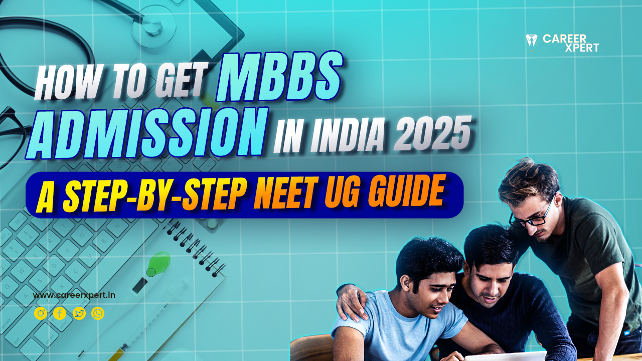 How to Get MBBS Admission in India 2025: A Step by Step NEET UG Guide